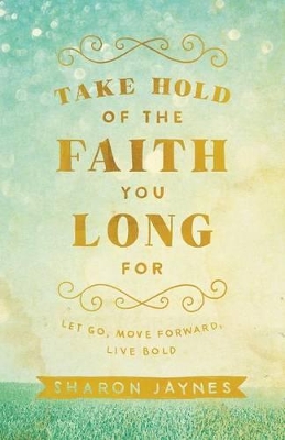 Book cover for Take Hold of the Faith You Long For