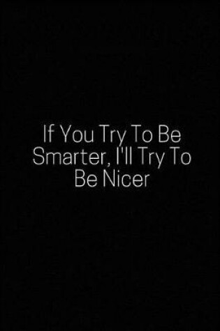 Cover of If You Try to Be Smarter, I'll Try to Be Nicer