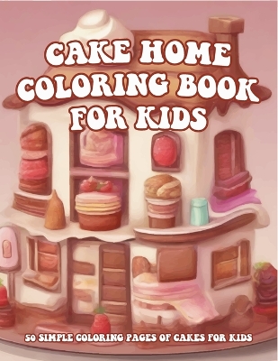 Book cover for Cake Home Coloring Book For Kids