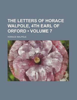 Book cover for The Letters of Horace Walpole, 4th Earl of Orford (Volume 7)
