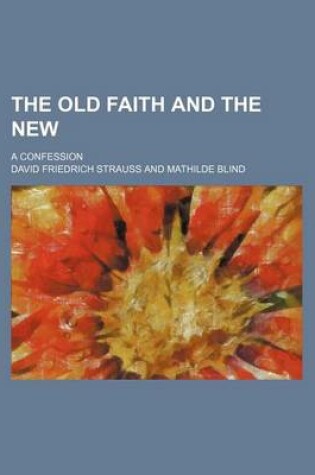 Cover of The Old Faith and the New; A Confession