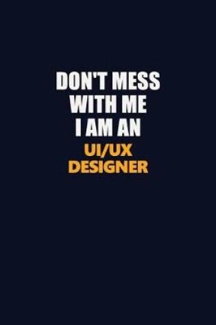 Cover of Don't Mess With Me Because I Am An UI/UX designer
