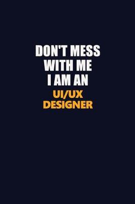 Book cover for Don't Mess With Me Because I Am An UI/UX designer