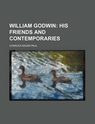 Book cover for William Godwin (Volume 1); His Friends and Contemporaries