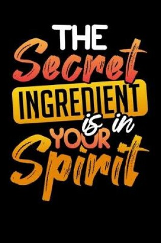 Cover of The Secret Ingredient Is In Your Spirit