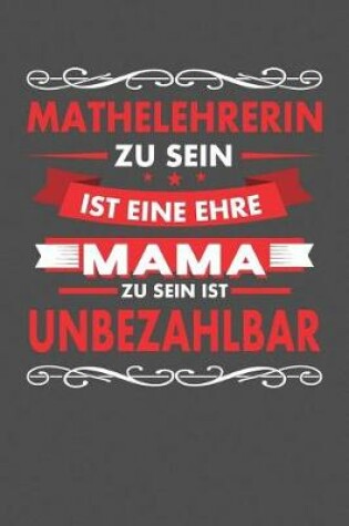 Cover of Mathelehrerin Zu Sein Ist Eine Ehre - Mama Zu Sein Ist Unbezahlbar