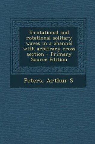 Cover of Irrotational and Rotational Solitary Waves in a Channel with Arbitrary Cross Section - Primary Source Edition