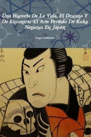 Cover of Una Historia de la Vida, El Destino y de Encontrar El Arte Perdido de Koka Ninjutsu En Jap n