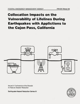 Book cover for Collocation Impacts on the Vulnerability of Lifelines During Earthquakes with Applications to the Cajon Pass, California (FEMA 226)