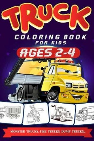 Cover of Truck Coloring Book For Kids Ages 2-4