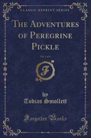 Cover of The Adventures of Peregrine Pickle, Vol. 1 of 4 (Classic Reprint)