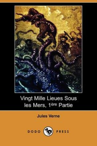 Cover of Vingt Mille Lieues Sous Les Mers, 1ere Partie (Dodo Press)