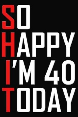 Cover of So Happy I'm 40 Today