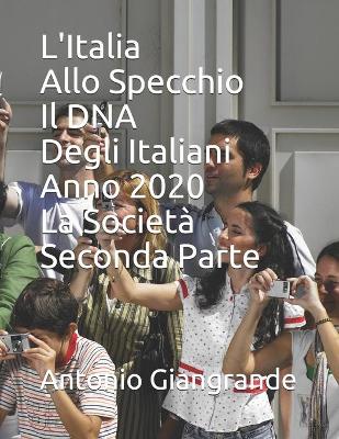 Cover of L'Italia Allo Specchio Il DNA Degli Italiani Anno 2020 La Società Seconda Parte