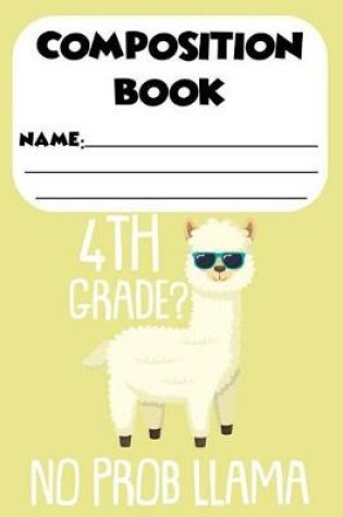 Cover of Composition Book 4th Grade? No Prob Llama
