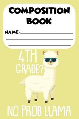 Book cover for Composition Book 4th Grade? No Prob Llama