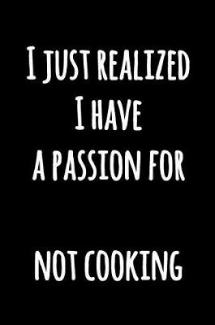 Cover of I Just Realized I Have a Passion For Not Cooking