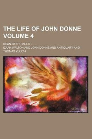 Cover of The Life of John Donne; Dean of St Paul's Volume 4