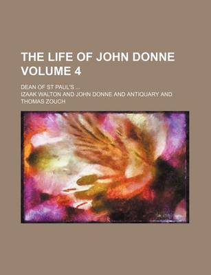 Book cover for The Life of John Donne; Dean of St Paul's Volume 4