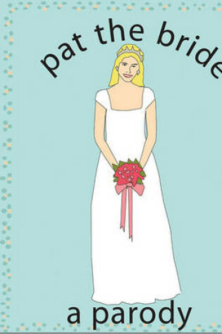 Cover of Pat The Bride: A Parody