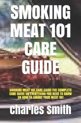 Cover of Smoking Meat 101 Care Guide