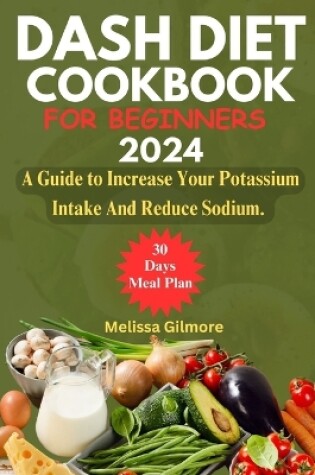 Cover of Dash Diet Cookbook for Beginners 2024