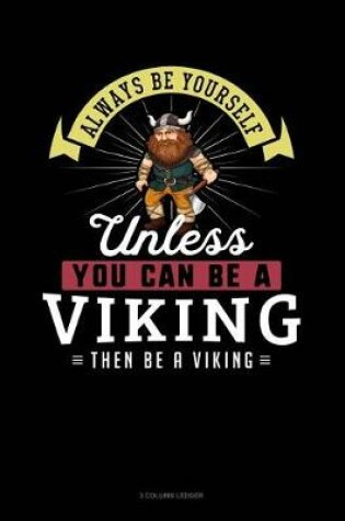 Cover of Always Be Yourself Unless You Can Be a Viking Then Be a Viking
