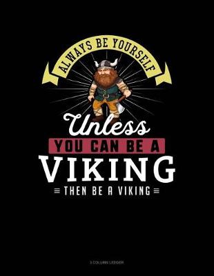 Cover of Always Be Yourself Unless You Can Be a Viking Then Be a Viking