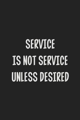 Book cover for Service Is Not Service Unless Desired