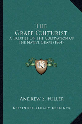 Cover of The Grape Culturist the Grape Culturist