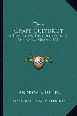 Book cover for The Grape Culturist the Grape Culturist