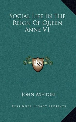 Book cover for Social Life in the Reign of Queen Anne V1