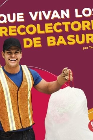 Cover of ¡Que Vivan Los Recolectores de Basura! (Hooray for Garbage Collectors!)