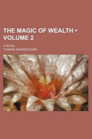 Cover of The Magic of Wealth (Volume 2); A Novel