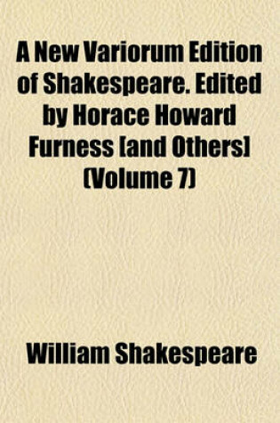 Cover of A New Variorum Edition of Shakespeare. Edited by Horace Howard Furness [And Others] (Volume 7)