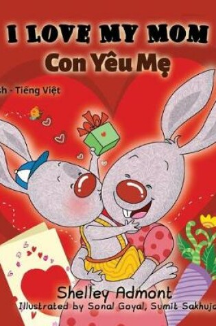 Cover of I Love My Mom (English Vietnamese Bilingual Book)
