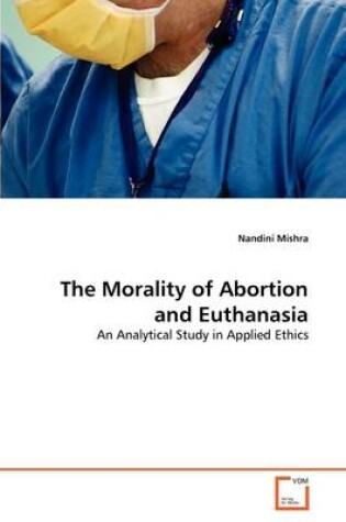 Cover of The Morality of Abortion and Euthanasia