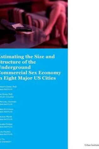 Cover of Estimating the Size and Structure of the Underground Commercial Sex Economy in Eight Major U.S. Cities