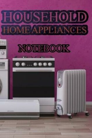 Cover of Household Home Appliances notebook