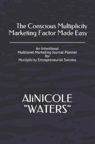 Cover of The Conscious Multiplicity Marketing Factor Made Easy