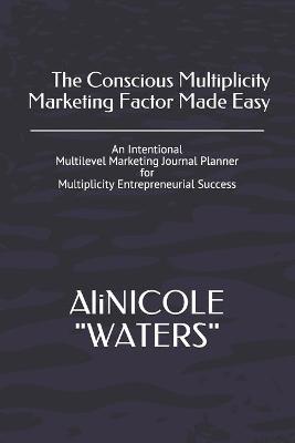 Book cover for The Conscious Multiplicity Marketing Factor Made Easy