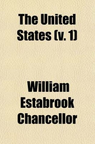 Cover of The United States (Volume 1); A History of Three Centuries, 1607-1904; Population, Politics, War, Industry, Civilization