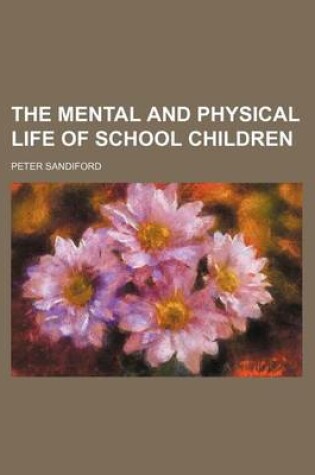 Cover of The Mental and Physical Life of School Children