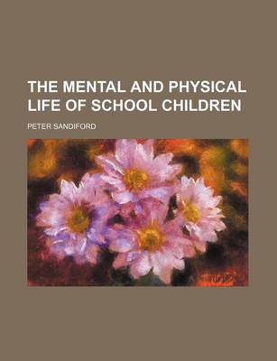 Book cover for The Mental and Physical Life of School Children