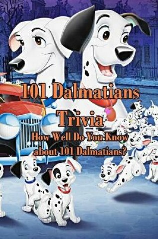 Cover of 101 Dalmatians Trivia