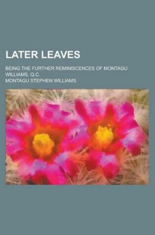 Cover of Later Leaves; Being the Further Reminiscences of Montagu Williams, Q.C.