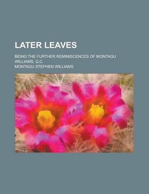 Book cover for Later Leaves; Being the Further Reminiscences of Montagu Williams, Q.C.