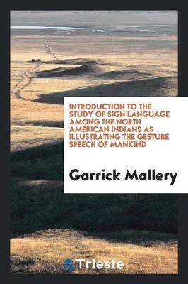 Book cover for Introduction to the Study of Sign Language Among the North American Indians as Illustrating the Gesture Speech of Mankind