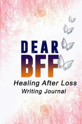 Cover of Dear BFF, Healing After Loss Writing Journal