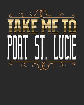 Book cover for Take Me To Port St. Lucie